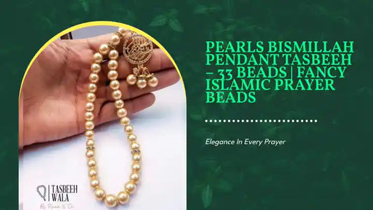 Pearls Bismillah Pendant Tasbeeh &ndash; 33 Beads | Fancy Islamic Prayer Beads by@Outfy